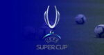 Jadwal UEFA Super Cup 2021 Live SCTV
